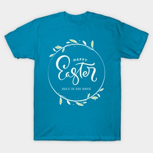 Happy Easter - Holy is His Name T-Shirt